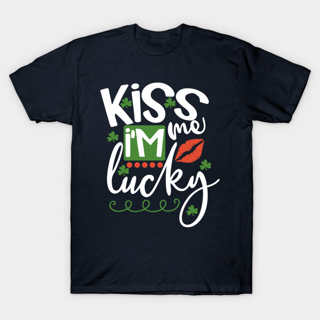 Funny St. Patrick's day Kiss me I'm lucky
